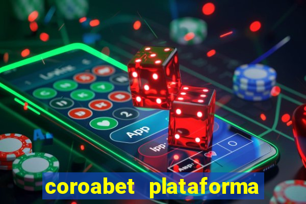 coroabet plataforma de jogos