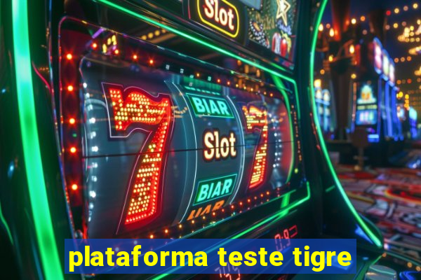 plataforma teste tigre