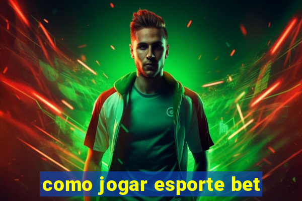 como jogar esporte bet