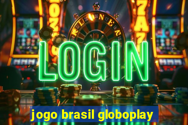 jogo brasil globoplay