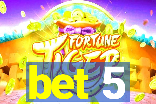 bet 5