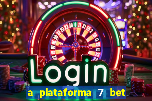 a plataforma 7 bet é confiável