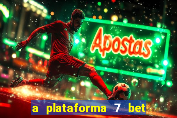 a plataforma 7 bet é confiável