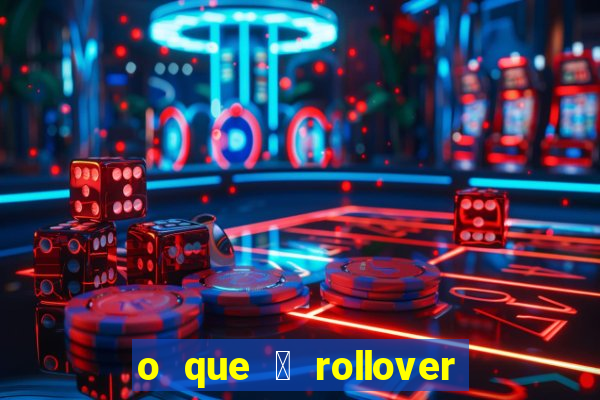 o que 茅 rollover de aposta