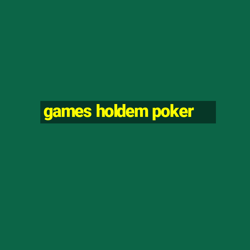 games holdem poker