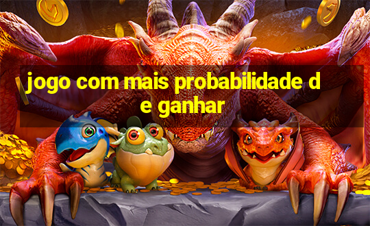 jogo com mais probabilidade de ganhar