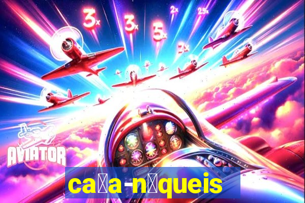 ca莽a-n铆queis online gr谩tis