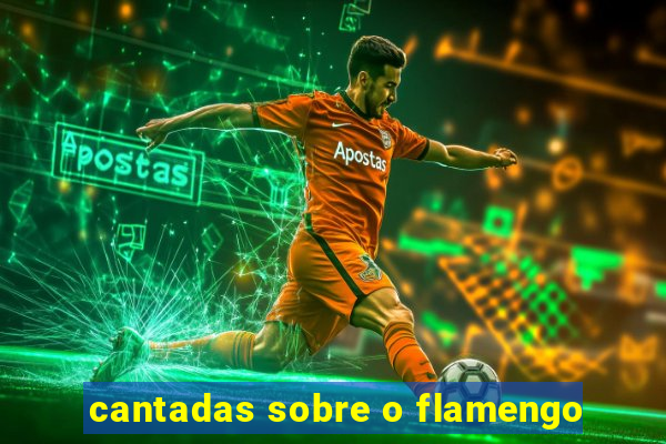 cantadas sobre o flamengo