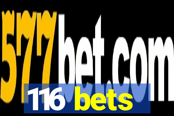 116 bets