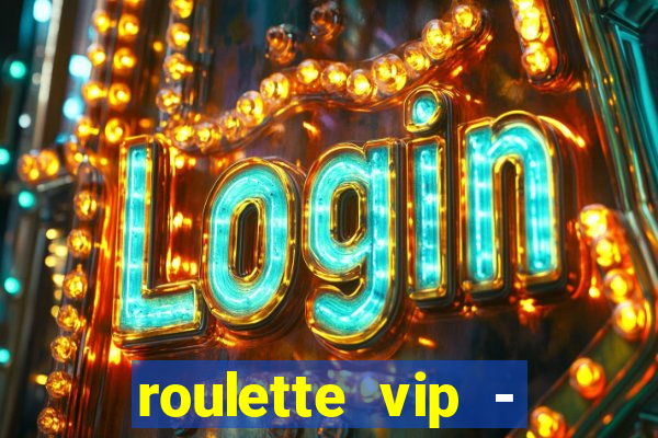 roulette vip - casino vegas