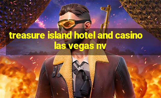 treasure island hotel and casino las vegas nv