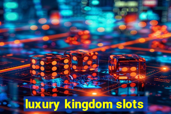 luxury kingdom slots