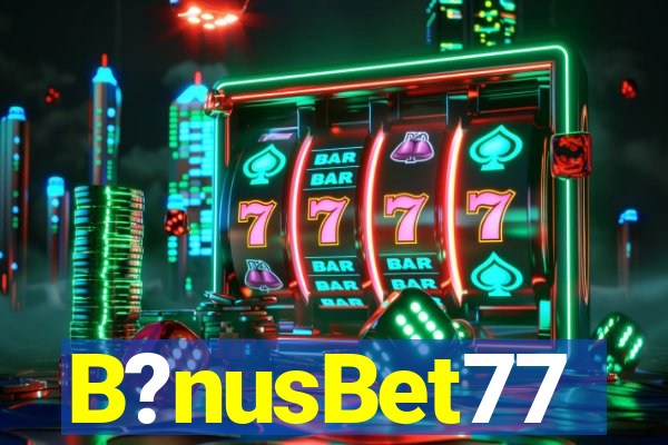 B?nusBet77