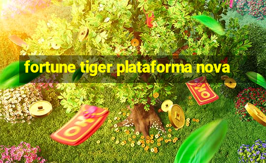 fortune tiger plataforma nova