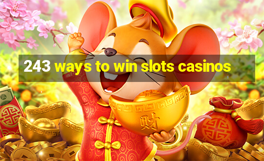 243 ways to win slots casinos