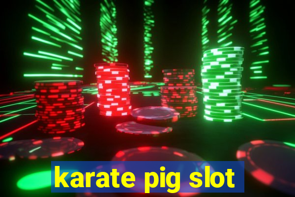 karate pig slot