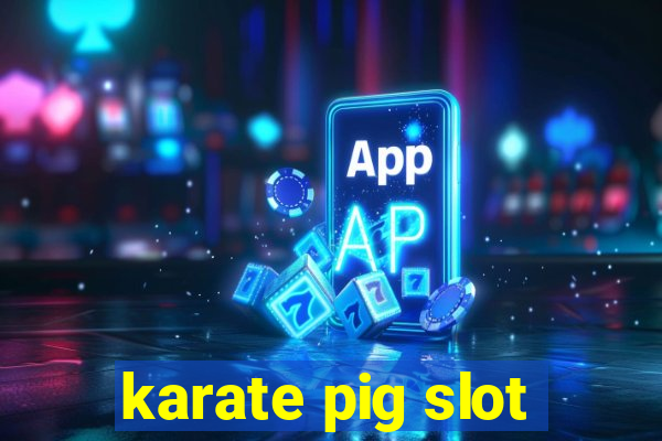 karate pig slot