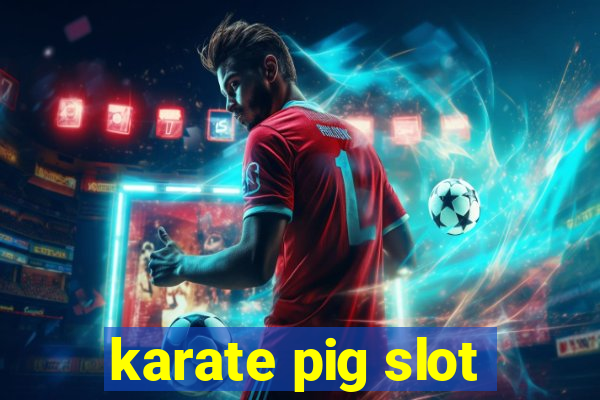 karate pig slot