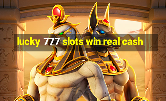 lucky 777 slots win real cash