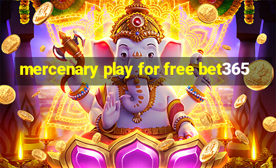 mercenary play for free bet365