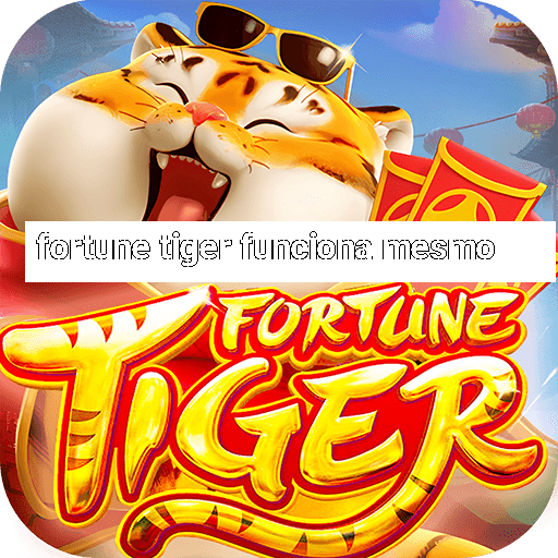 fortune tiger funciona mesmo