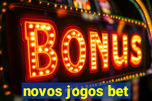 novos jogos bet