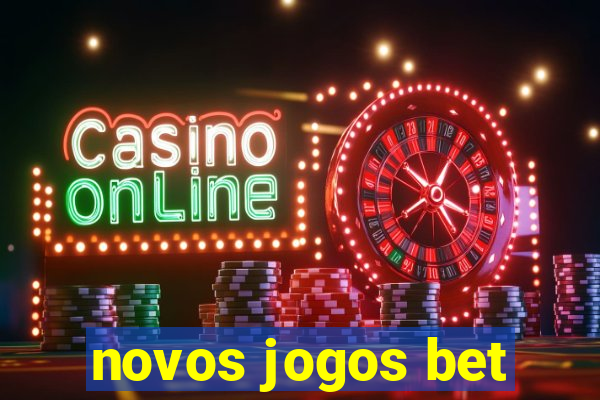 novos jogos bet