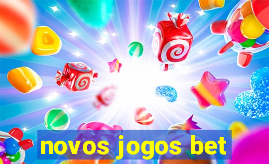 novos jogos bet