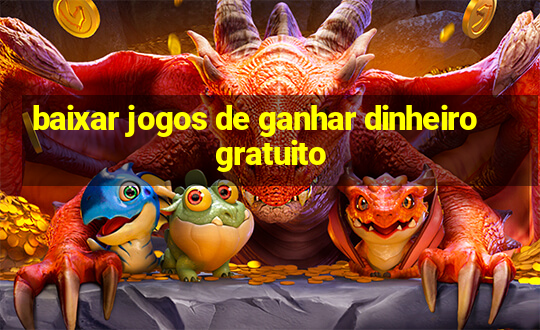 baixar jogos de ganhar dinheiro gratuito