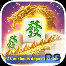 $5 minimum deposit casino