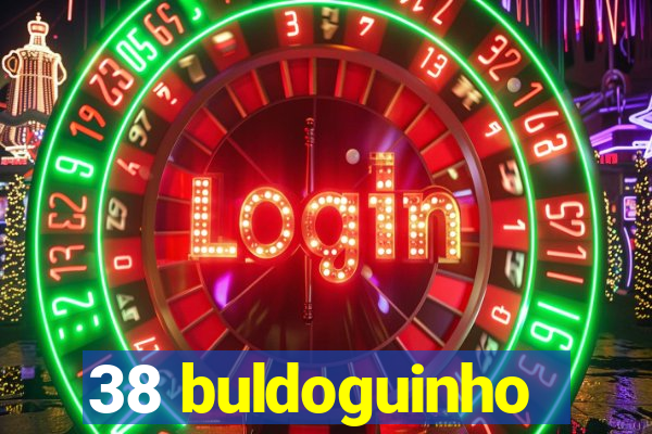 38 buldoguinho