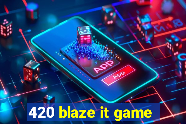 420 blaze it game