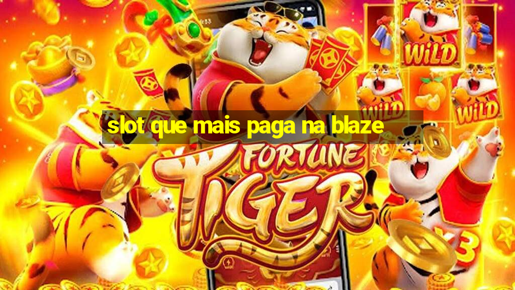 slot que mais paga na blaze