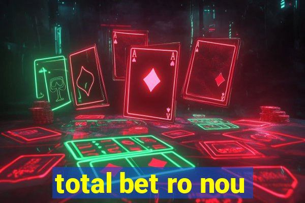 total bet ro nou