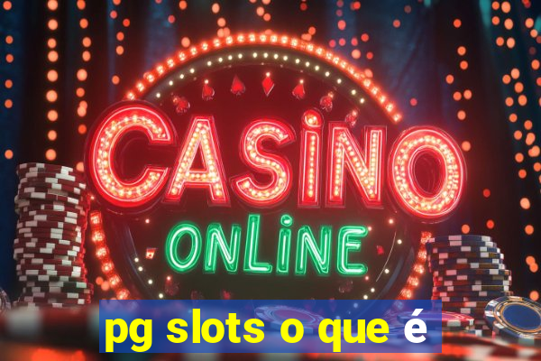 pg slots o que é