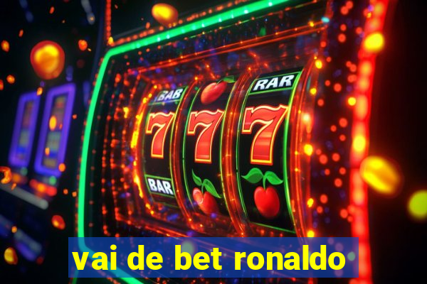 vai de bet ronaldo