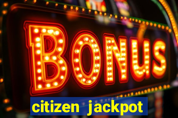 citizen jackpot slots machine