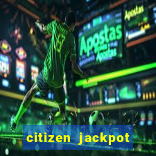 citizen jackpot slots machine