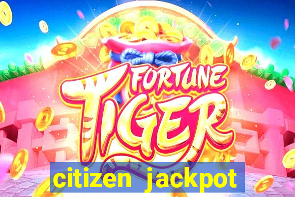 citizen jackpot slots machine