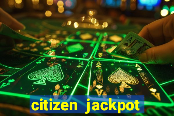 citizen jackpot slots machine