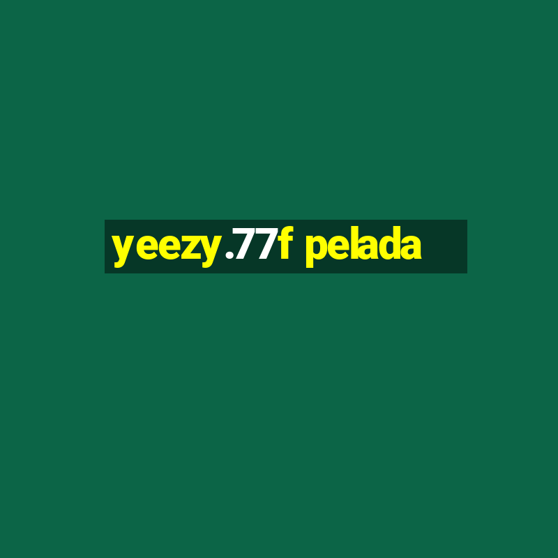 yeezy.77f pelada