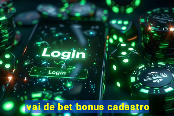 vai de bet bonus cadastro