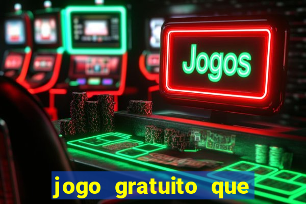 jogo gratuito que ganha dinheiro de verdade