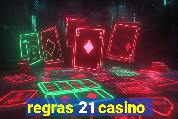 regras 21 casino