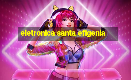 eletronica santa efigenia