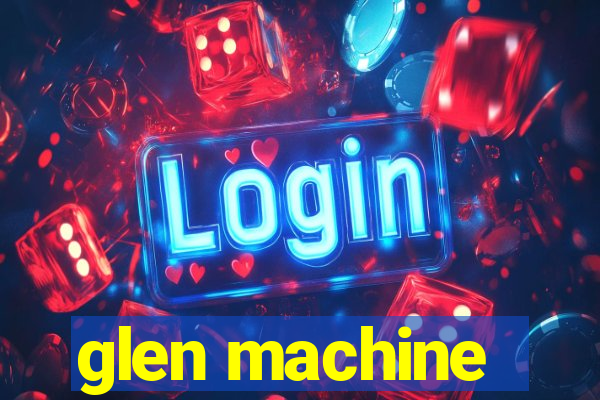 glen machine