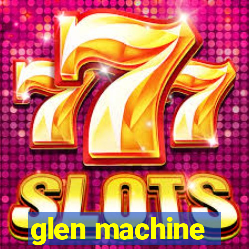 glen machine