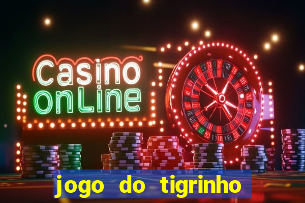 jogo do tigrinho que n?o precisa colocar dinheiro