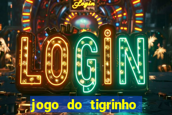 jogo do tigrinho que n?o precisa colocar dinheiro