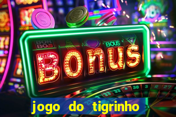 jogo do tigrinho que n?o precisa colocar dinheiro